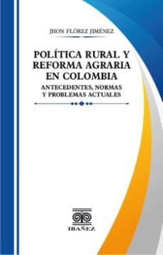portada POLITICA RURAL Y REFORMA AGRARIA EN COLOMBIA. ANTECEDENTES, NORMAS Y PROBLEMAS ACTUALES