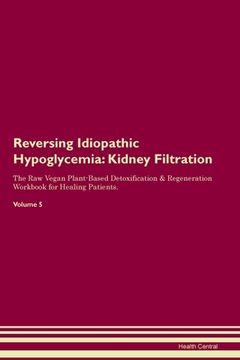 portada Reversing Idiopathic Hypoglycemia: Kidney Filtration The Raw Vegan Plant-Based Detoxification & Regeneration Workbook for Healing Patients. Volume 5