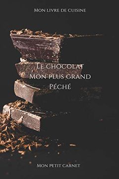 portada Le Chocolat mon Plus Grand Péché: Carnet de Note « mon Petit Carnet » | Carnet de Recette de Cuisine | Livre de Recueil Pour Cuisinier, Pâtissier |. 6x9 po | 15,24 cm x 22,86 cm | Made in France (in French)