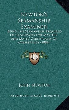portada newton's seamanship examiner: being the seamanship required of candidates for masters' and mates' certificates of competency (1884)