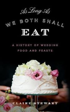 portada As Long As We Both Shall Eat: A History of Wedding Food and Feasts (Rowman & Littlefield Studies in Food and Gastronomy)