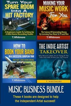 portada Music Business Bundle: Turn Your Spare Room Into a Hit Factory, Making Your Music Work For You, How to Book Your Band on a Successful European Tour, The Indie Artist Takeover