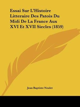 portada Essai Sur L'Histoire Litteraire Des Patois Du Midi De La France Aux XVI Et XVII Siecles (1859) (en Francés)