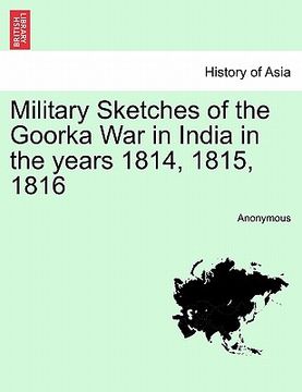 portada military sketches of the goorka war in india in the years 1814, 1815, 1816
