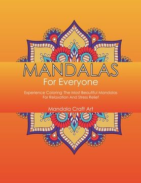 portada Mandalas For Everyone: Experience Coloring The Most Beautiful Mandalas For Relaxation And Stress Relief (Large Size) (in English)