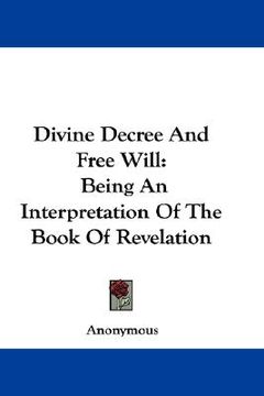 portada divine decree and free will: being an interpretation of the book of revelation (en Inglés)