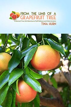 portada From the Limb of a Grapefruit Tree: A Woman's True-Life Adventure of Self-Reliance and Determination (in English)