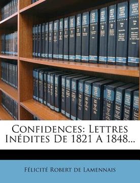 portada Confidences: Lettres Inédites De 1821 A 1848... (en Francés)