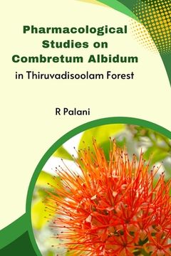 portada Pharmacological Studies on Combretum Albidum in Thiruvadisoolam Forest (en Inglés)