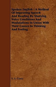portada spoken english - a method of improving speech and reading by studying voice conditions and modulations in union with their causes in thinking and feel (en Inglés)