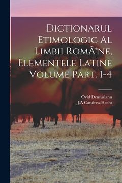 portada Dictionarul etimologic al limbii RomÃ(R)ne, elementele Latine Volume Part. 1-4