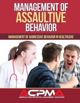 portada Management of Assaultive Behavior: Management of Aggressive Behavior in Healthcare (en Inglés)