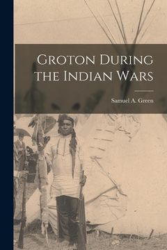 portada Groton During the Indian Wars [microform] (en Inglés)