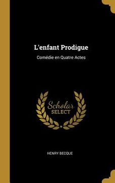 portada L'enfant Prodigue: Comédie en Quatre Actes (en Inglés)
