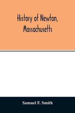 portada History of Newton, Massachusetts: town and city, from its earliest settlement to the present time, 1630-1880 (en Inglés)