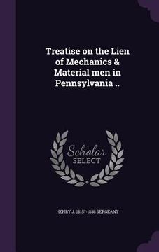 portada Treatise on the Lien of Mechanics & Material men in Pennsylvania .. (en Inglés)