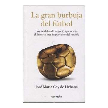 portada La Gran Burbuja del Fútbol: Los Modelos de Negocio que Oculta el Deporte más Importante del Mundo
