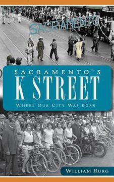 portada Sacramento's K Street: Where Our City Was Born