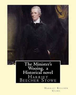 portada The Minister's Wooing, By Harriet Beecher Stowe, ( Historical novel ) (en Inglés)