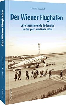 portada Der Wiener Flughafen Eine Faszinierende Bilderreise in die 50Er- und 60Er-Jahre (en Alemán)