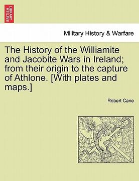 portada the history of the williamite and jacobite wars in ireland; from their origin to the capture of athlone. [with plates and maps.] (en Inglés)