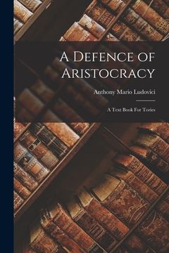 portada A Defence of Aristocracy: A Text Book For Tories (in English)