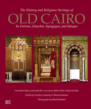 portada The History and Religious Heritage of Old Cairo: Its Fortress, Churches, Synagogue, and Mosque (en Inglés)