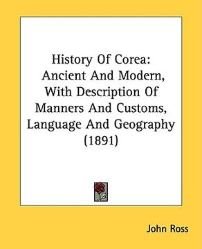 portada history of corea: ancient and modern, with description of manners and customs, language and geography (1891) (in English)