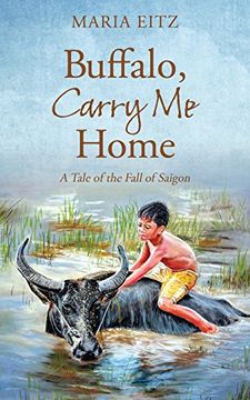 portada Buffalo, Carry Me Home: A Tale of the Fall of Saigon (en Inglés)