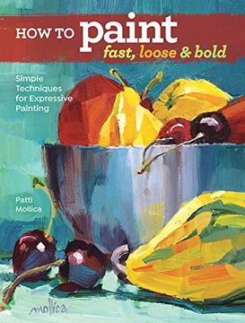portada How to Paint Fast, Loose and Bold: Simple Techniques for Expressive Painting (in English)
