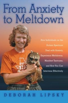 portada From Anxiety to Meltdown: How Individuals on the Autism Spectrum Deal with Anxiety, Experience Meltdowns, Manifest Tantrums, and How You Can Intervene Effectively (in English)