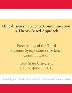 portada Ethical Issues in Science Communication: A Theory-Based Approach: Proceedings of the Third Summer Symposium on Science Communication, Iowa State Unive (en Inglés)