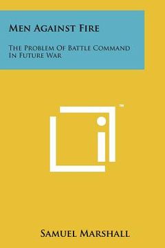 portada men against fire: the problem of battle command in future war (en Inglés)