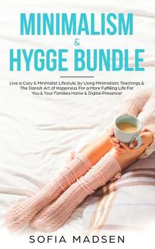 portada Minimalism & Hygge Bundle: Live a Cozy & Minimalist Lifestyle, by Using Minimalistic Teachings & The Danish Art of Happiness For a More Fulfillin (en Inglés)