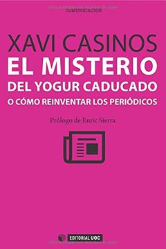 portada El Mistero Del Yogur Caducado O Cómo Reinventar Los Periódicos (Manuales) (in Spanish)