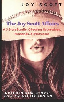 portada The Joy Scott Affairs: A 5 Story Bundle: Cheating Housewives, Husbands, & Mistresses (en Inglés)