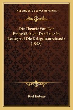 portada Die Theorie Von Der Einheitlichkeit Der Reise In Bezug Auf Die Kriegskontrebande (1908) (in German)