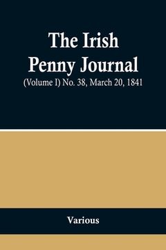 portada The Irish Penny Journal, (Volume I) No. 38, March 20, 1841 (en Inglés)