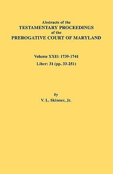 portada abstracts of the testamentary proceedings of the prerogative court of maryland. volume xxii: 1739-1741; liber 31 (pp. 33-251 (en Inglés)