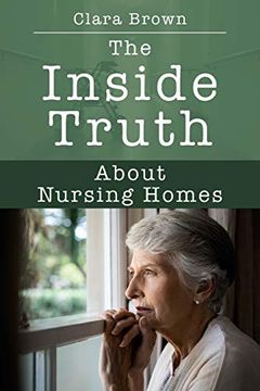 portada The Inside Truth About Nursing Homes (en Inglés)