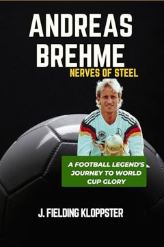 portada Andreas Brehme: Nerves of Steel: A Football Legend's Journey to World Cup Glory (en Inglés)