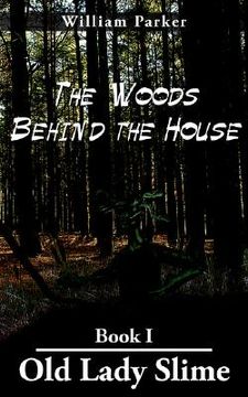 portada the woods behind the house: book i old lady slime (in English)