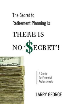 portada the secret to retirement planning is there is no 'secret'! (en Inglés)