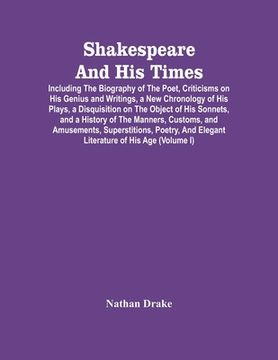 portada Shakespeare And His Times: Including The Biography Of The Poet, Criticisms On His Genius And Writings, A New Chronology Of His Plays, A Disquisit (en Inglés)