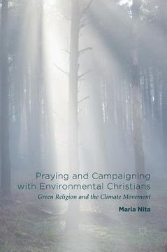 portada Praying and Campaigning with Environmental Christians: Green Religion and the Climate Movement (in English)