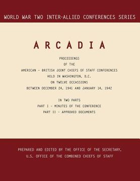 portada arcadia: washington, d.c., 24 december 1941-14 january 1942 (world war ii inter-allied conferences series)