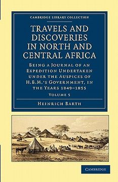portada Travels and Discoveries in North and Central Africa 5 Volume Set: Travels and Discoveries in North and Central Africa - Volume 5 (Cambridge Library Collection - African Studies) (en Inglés)