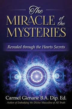 portada The Miracle of the Mysteries: Revealed through the Hearts Secrets (en Inglés)