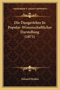 portada Die Dungerlehre In Popular-Wissenschaftlicher Darstellung (1875) (in German)