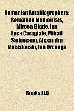 portada romanian autobiographers: romanian memoirists, mircea eliade, ion luca caragiale, mihail sadoveanu, alexandru macedonski, ion creang